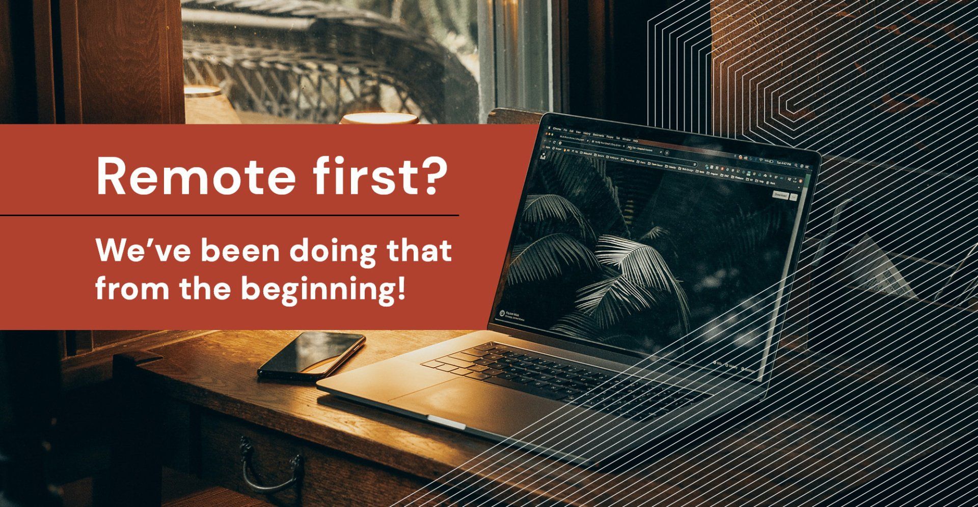 Remote first? We’ve been doing that from the beginning!