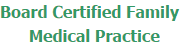 Board Certified Family Medical Practice