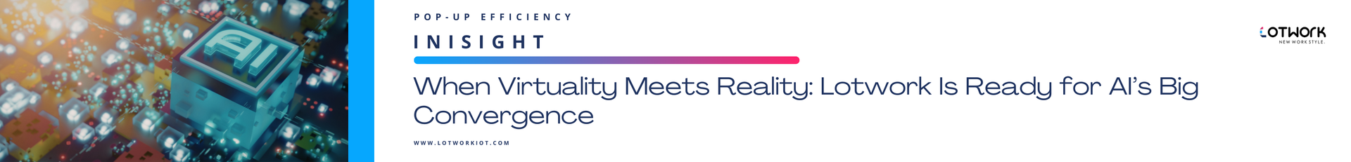 When Virtuality Meets Reality: Lotwork Is Ready for AI’s Big Convergence