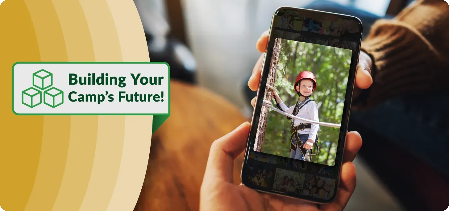 Image of phone with a photo of a kid at camp. Text; Building Your Camp's Future!