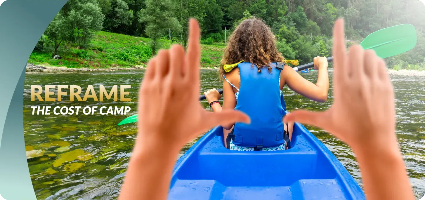 Image of child rowing a kayak with hands forming a frame. Text: Reframe the cost of camp.