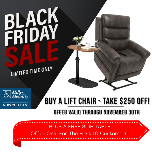 Black Friday special: Buy a lift chair, get $250 off. Offer valid through Nov 30th. First 10 customers get a free side table.