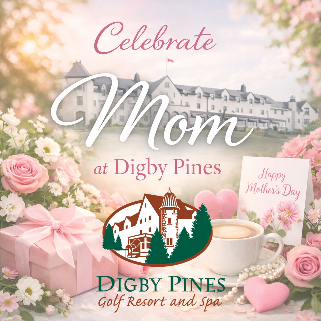 Come Celebrate Mother's Day at Digby Pines Golf Resort and Spa.