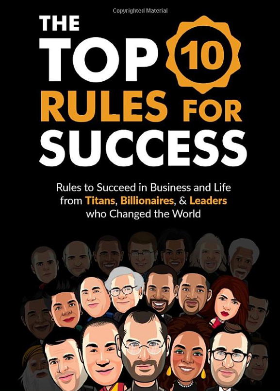 The Top 10 Rules for Success: Rules to succeed in business and life from Titans, Billionaires, & Leaders who Changed the World