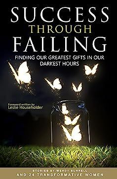 Success through Failing: Finding Our Greatest Gifts in Our Darkest Hours