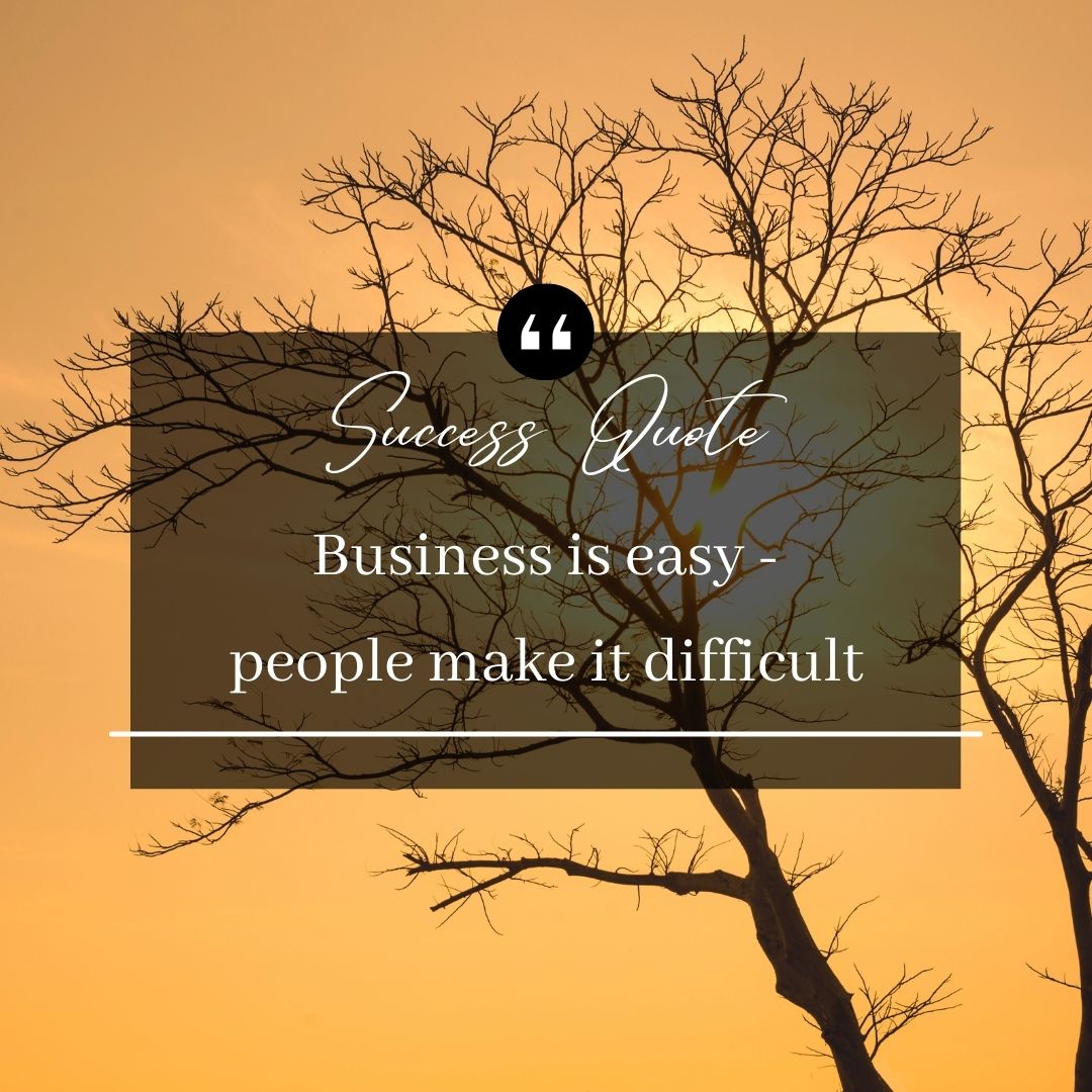 A quote about business is easy - people make it difficult.
