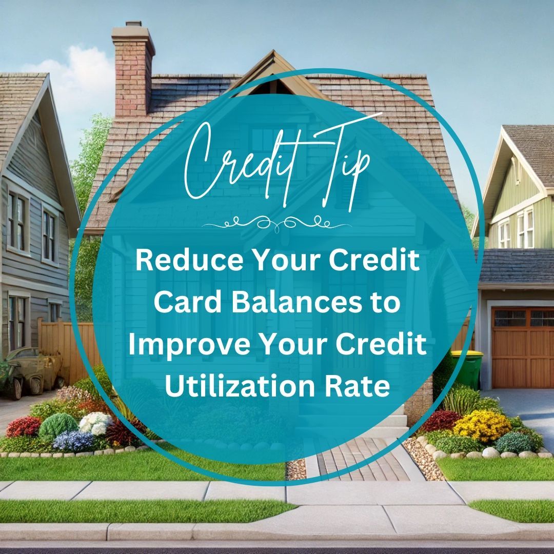 A credit tip to reduce your credit card balances to improve your credit utilization rate