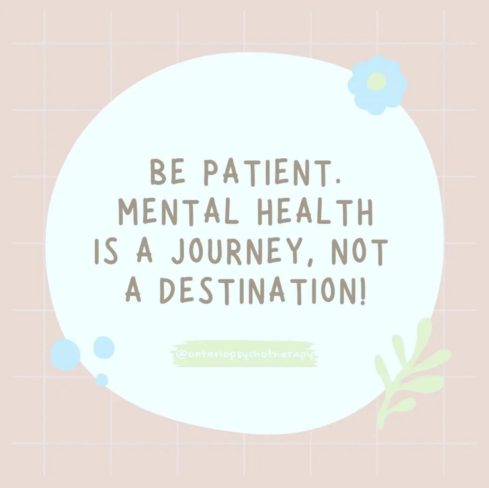 Be patient , mental health is a journey , not a destination !