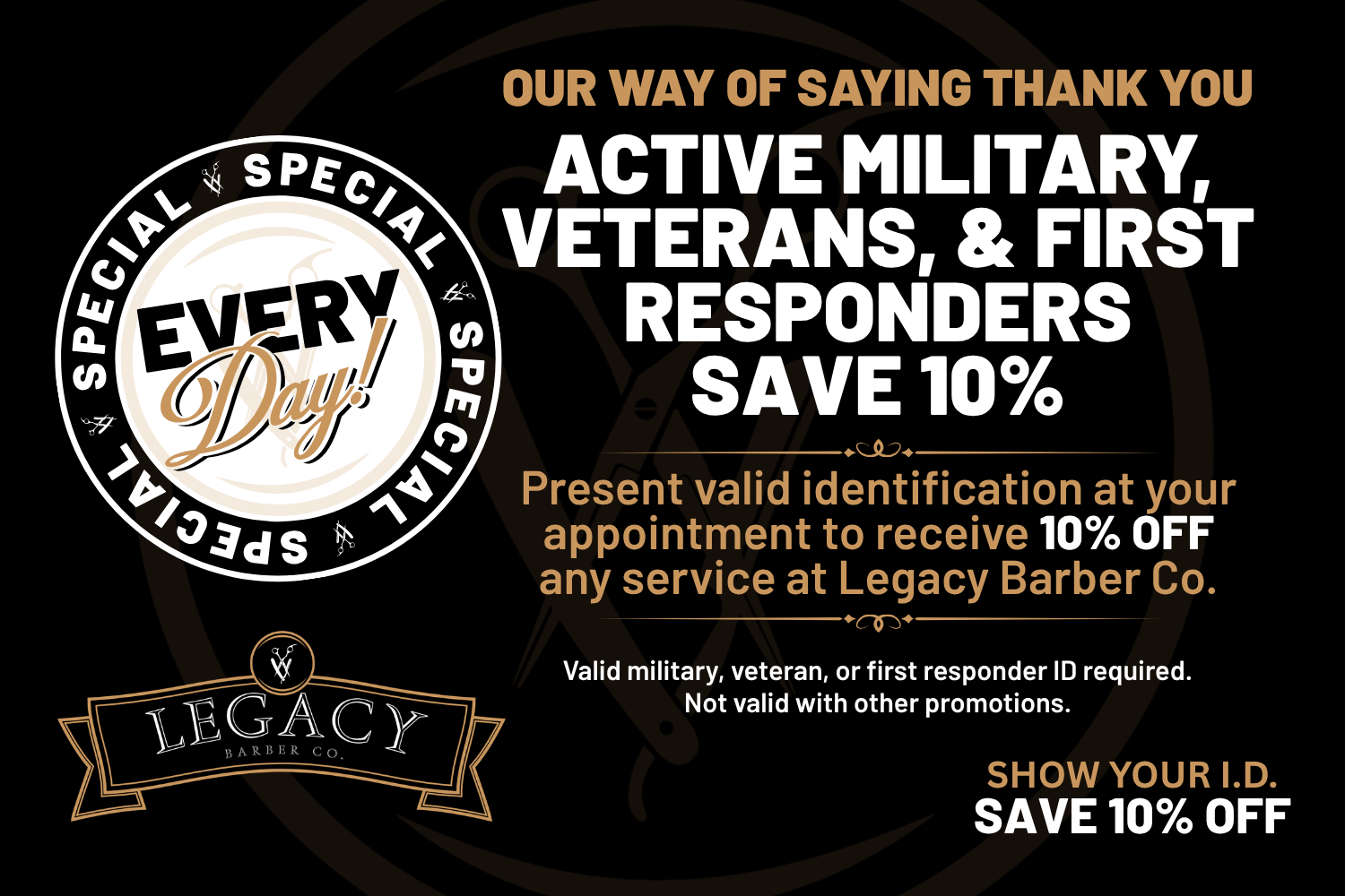 OUR WAY OF SAYING THANK YOU.
ACTIVE MILITARY, VETERANS & FIRST RESPONDERS SAVE 10%