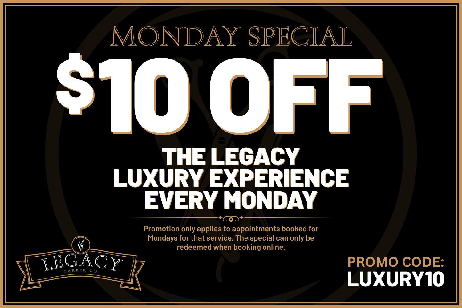Black and gold promo ad: Monday special $10 off at The Legacy Luxury Experience, promo code LUXURY10