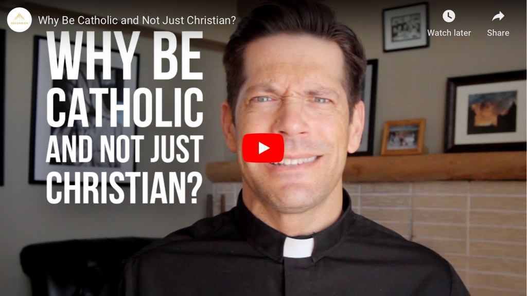 Why Be Catholic and Not Just Christian?