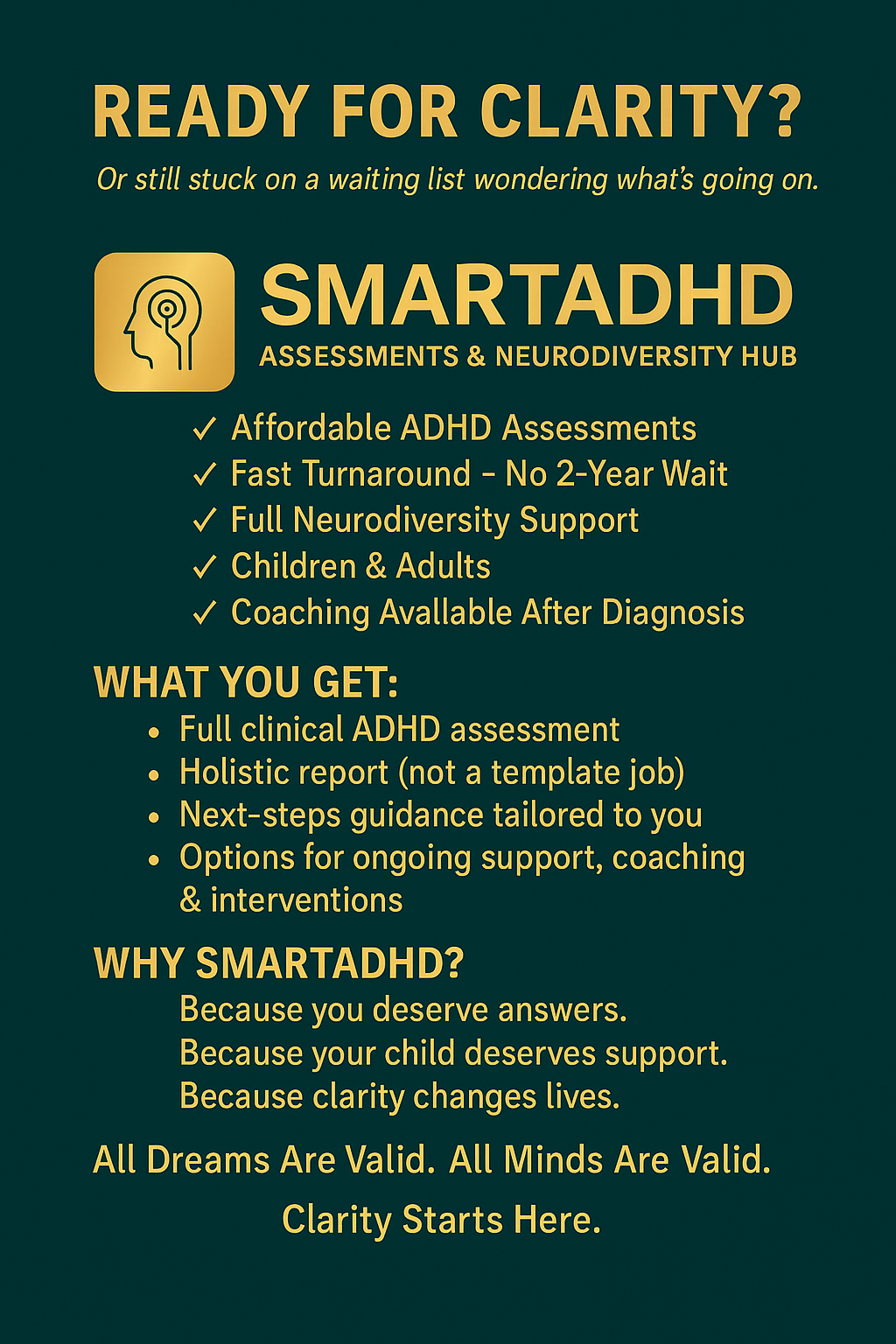 Ready for clarity? Or still stuck on a waiting list wondering what's going on. SMARTADHD Assessments & Neurodiversity Hub. Affordable ADHD Assessments. Fast Turnaround — No 2-Year Wait. Full Neurodiversity Support.\