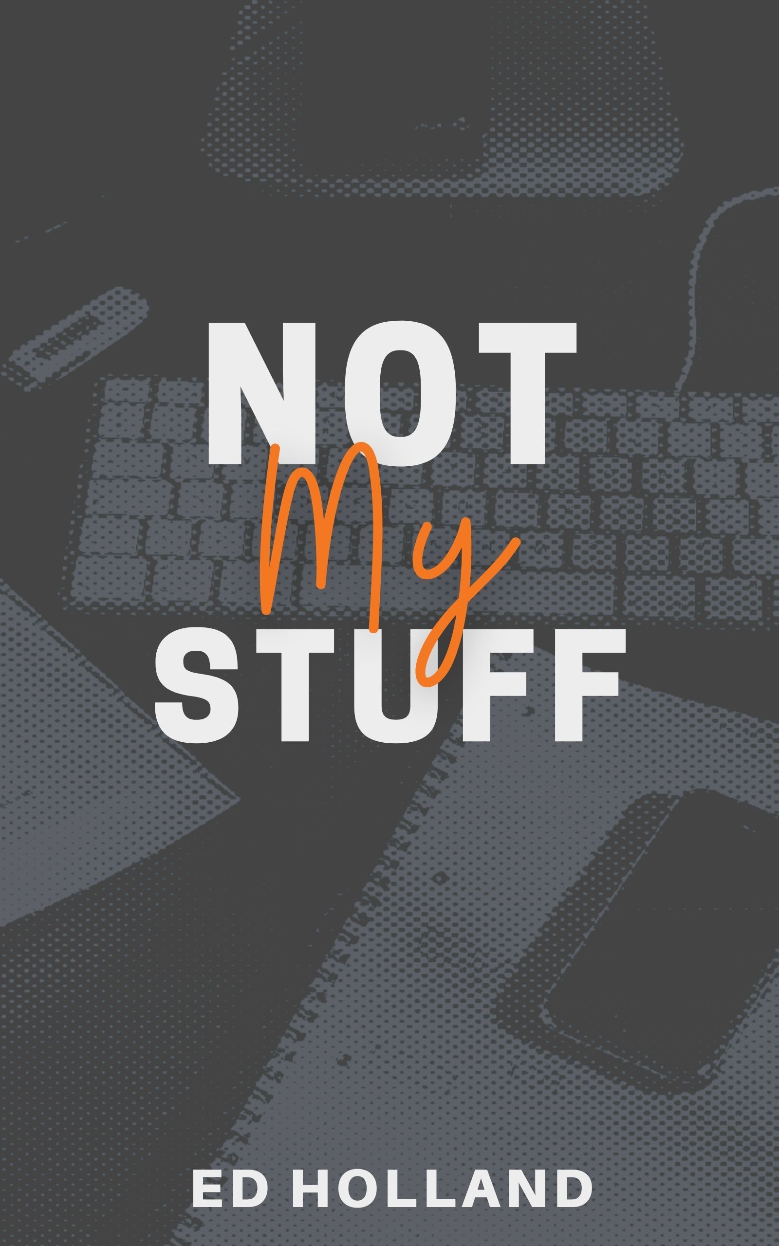 Not my stuff by Ed Holland book cover