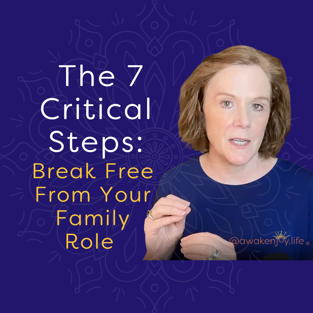 Break Free From Your Family Role/ The 7 Critical Steps