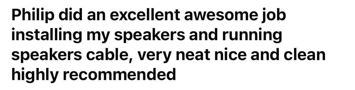 Customer review praising Philip's excellent work installing speakers and cable wiring; neat, clean, and recommended.