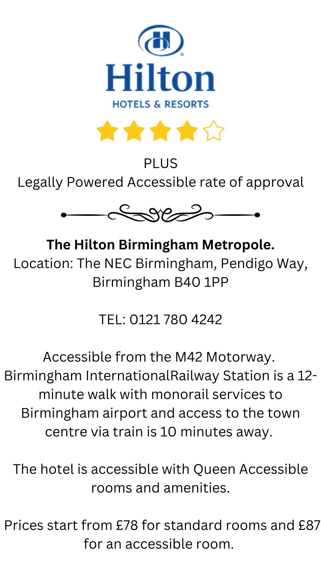 The Hilton Logo and name sits in a box at the top underneath a four yellow stars. Following this writing about Legally Powereds Rate of Apporval. A swirly boarder serpaerates this from the rest of the text which tells you the location on the hotel, the phone number, how to access the hotel and prices starting from. 