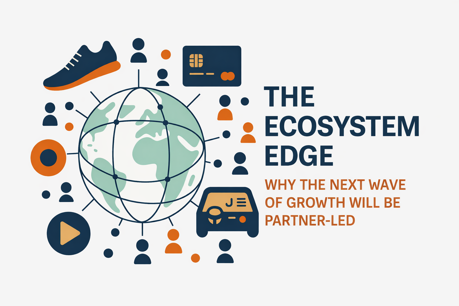 The Ecosystem Edge: Why the Next Wave of Growth Will Be Partner-Led