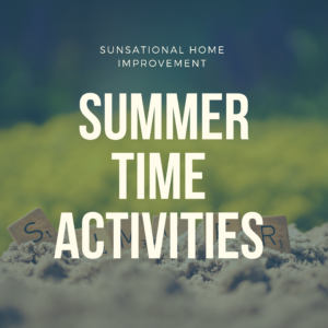 Summer Time Activities — Lindon, UT — Sunsational Home Improvement