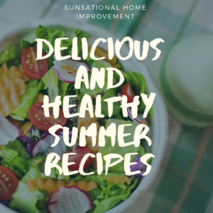 Summer Recipes — Lindon, UT — Sunsational Home Improvement