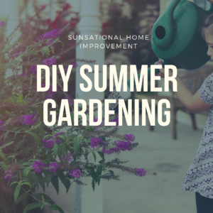 Summer Gardening — Lindon, UT — Sunsational Home Improvement