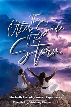 The other side of the storm : stories by everyday women experiences compiled by visionary diana c. hill