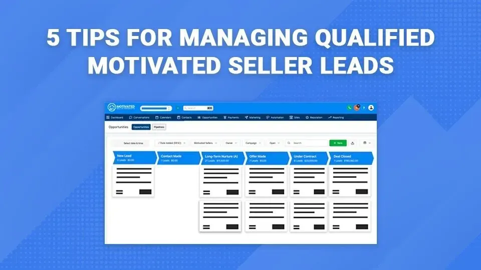 5 tips for managing qualified motivated seller leads