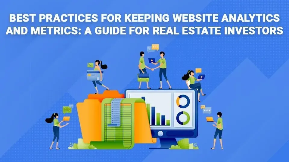 Best practices for keeping website analytics and metrics : a guide for real estate investors