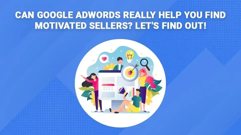 Can google adwords really help you find motivated sellers ? let 's find out !