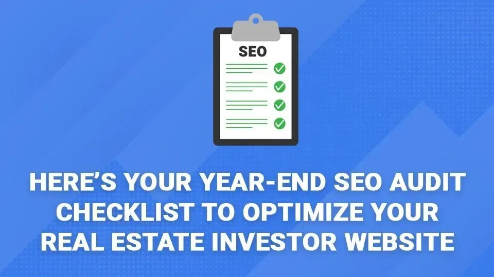Here 's your year-end seo audit checklist to optimize your real estate investor website