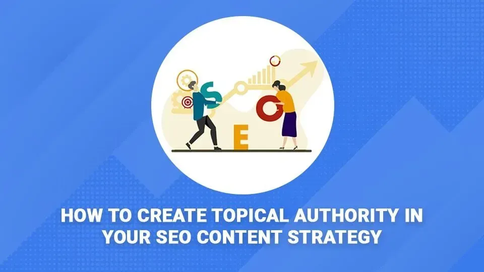 How to create topical authority in your seo content strategy