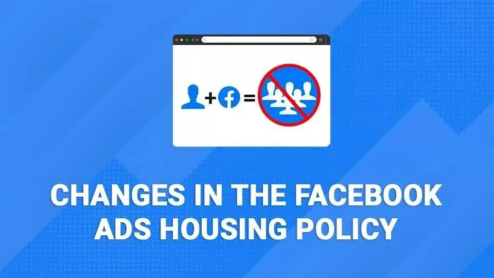 There are changes in the facebook ads housing policy.