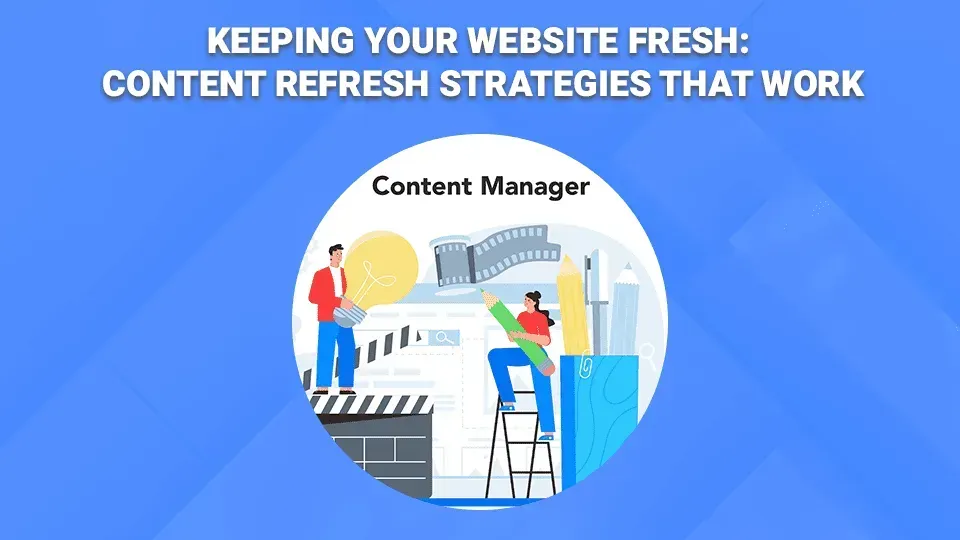 Keeping your website fresh : content refresh strategies that work