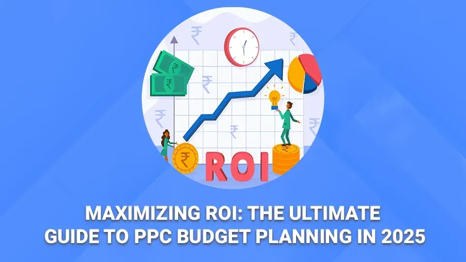 Maximizing roi : the ultimate guide to ppc budget planning in 2025