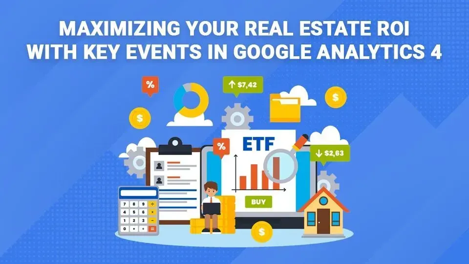 An illustration of maximizing your real estate roi with key events in google analytics 4