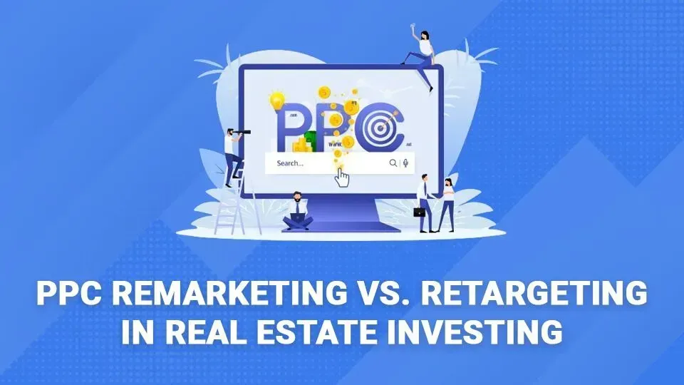 Ppc remarketing vs. retargeting in real estate investing