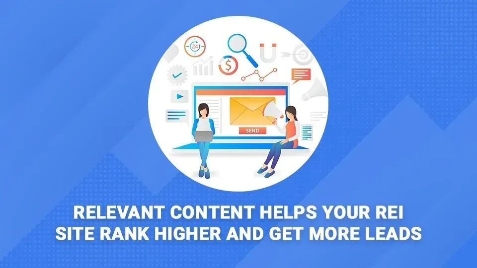 Relevant content helps your rei site rank higher and get more leads.