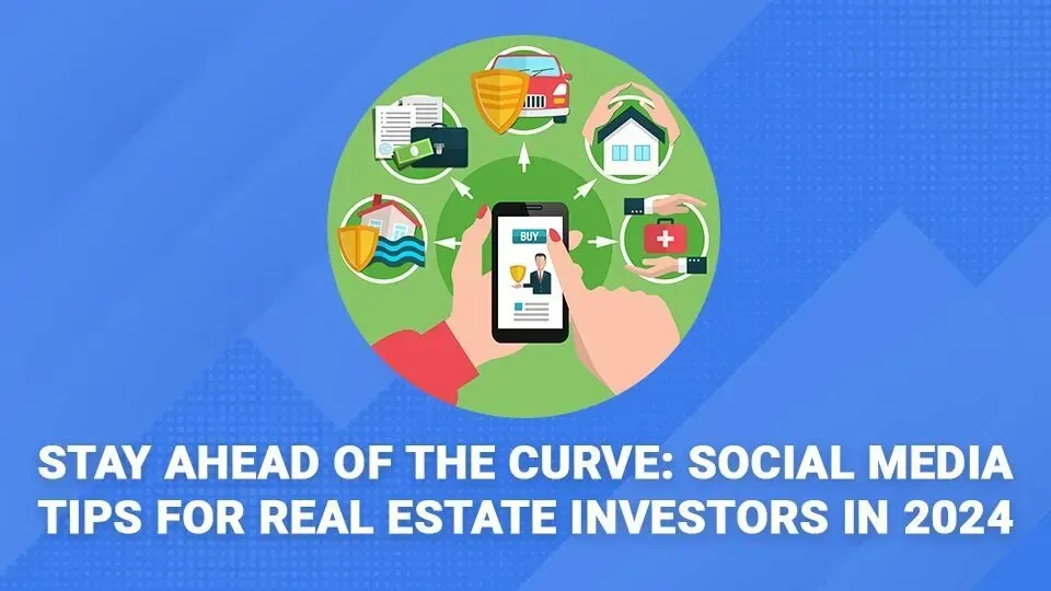 Stay ahead of the curve : social media tips for real estate investors in 2024