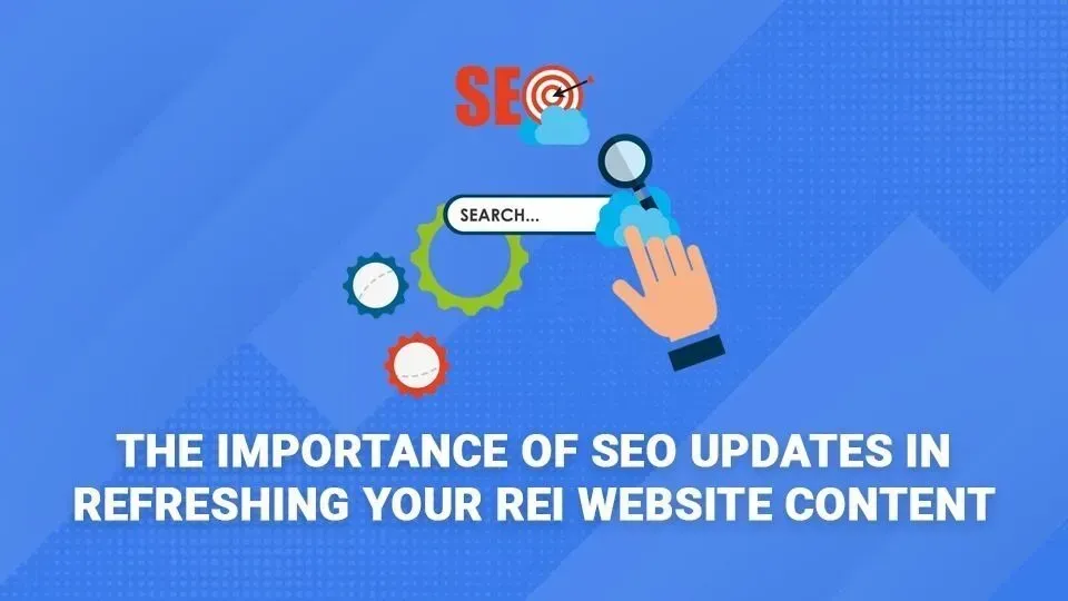 The importance of seo updates in refreshing your rei website content