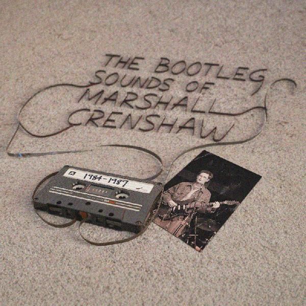 The Bootleg Sounds of Marshall Crenshaw 1984-1989