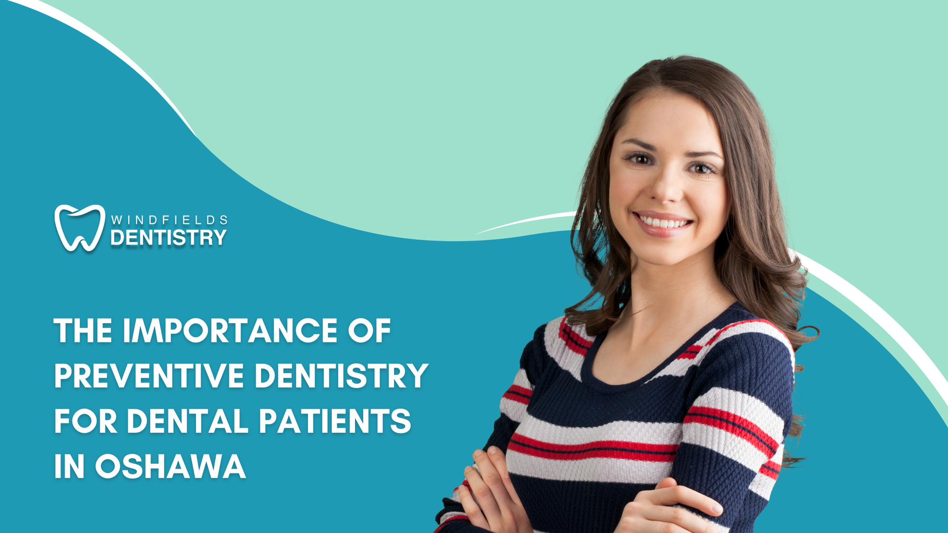 The Importance of Preventative Dentistry for Dental Patients in Oshawa