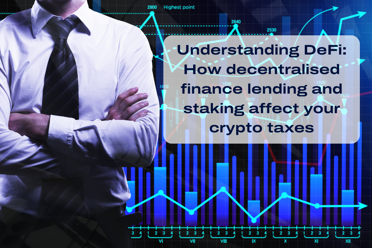 Understanding DeFi: How decentralised finance lending and staking affect your crypto taxes