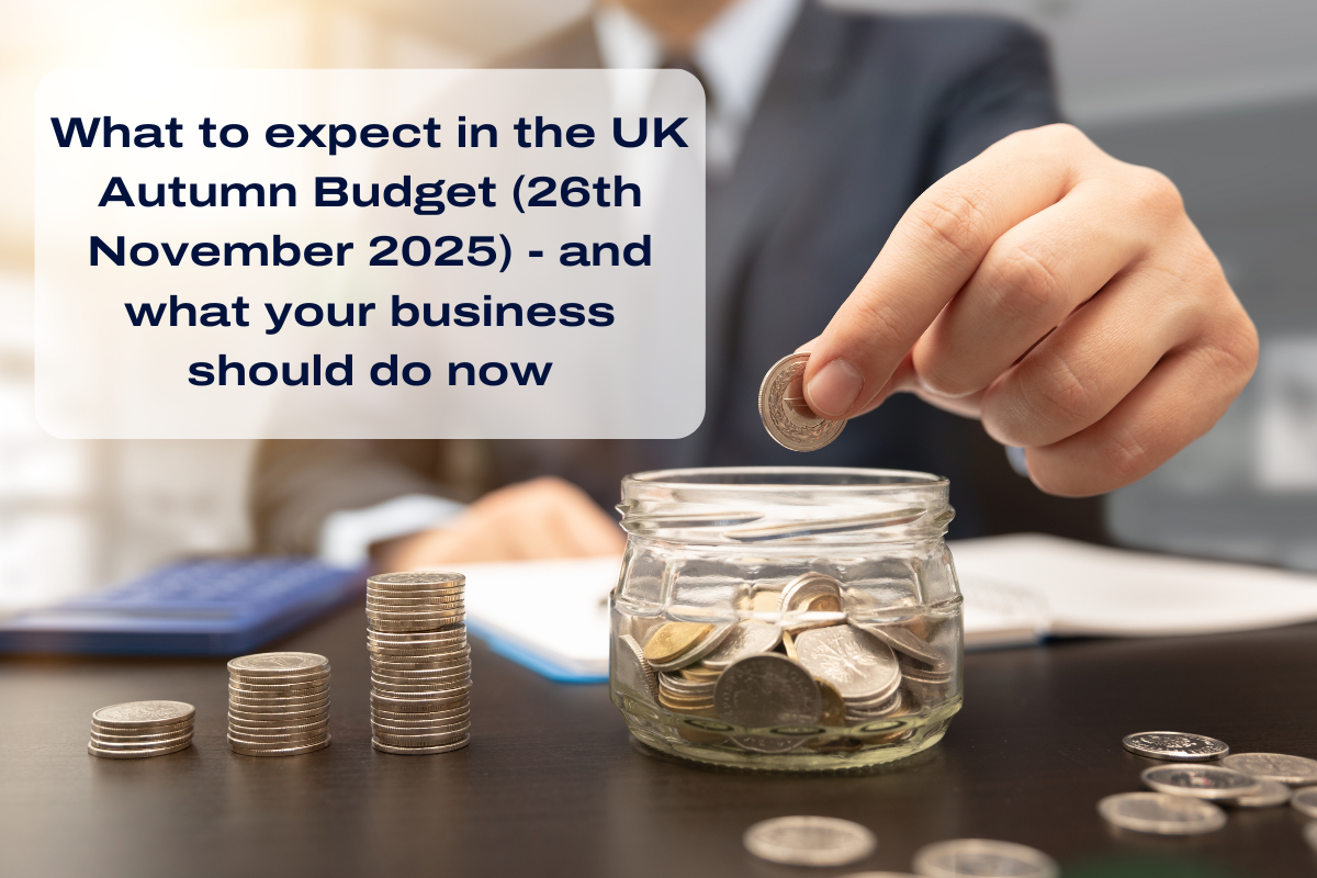 What to expect in the UK Autumn Budget (26th November 2025) - and what your business should do now