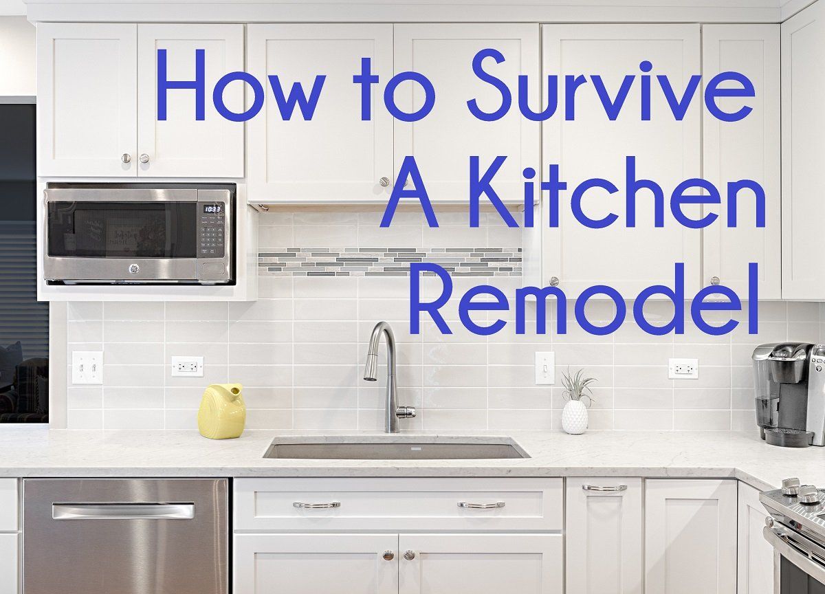 How to Survive a Kitchen Remodel 20 Tips