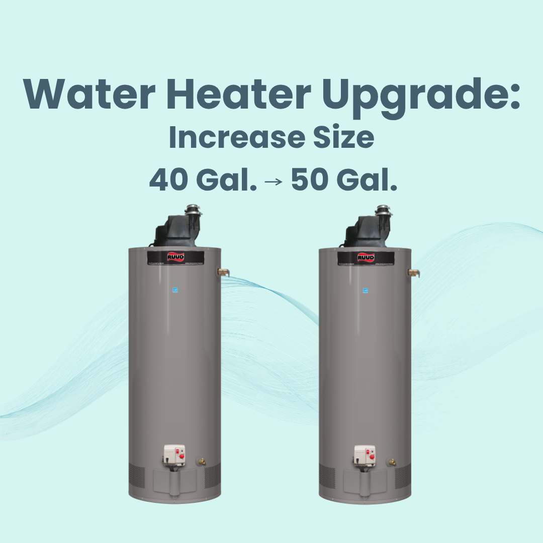 Water Heater Upgrade: Increasing the gallon capacity from 40 to 50 gallons
