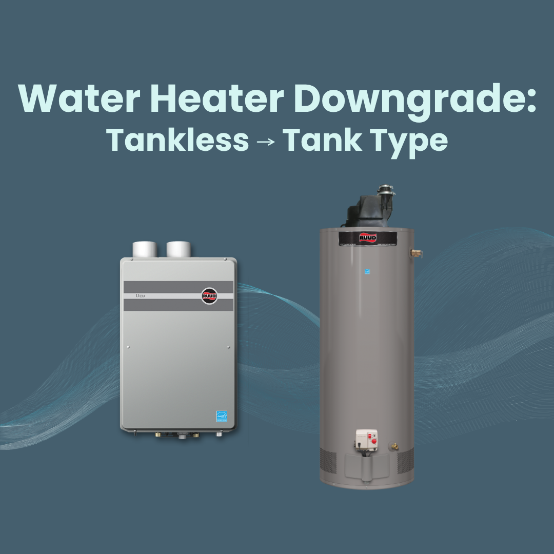 Water Heater Downgrade: Tankless to Tank Type Water Heater (Natural Gas or LP)