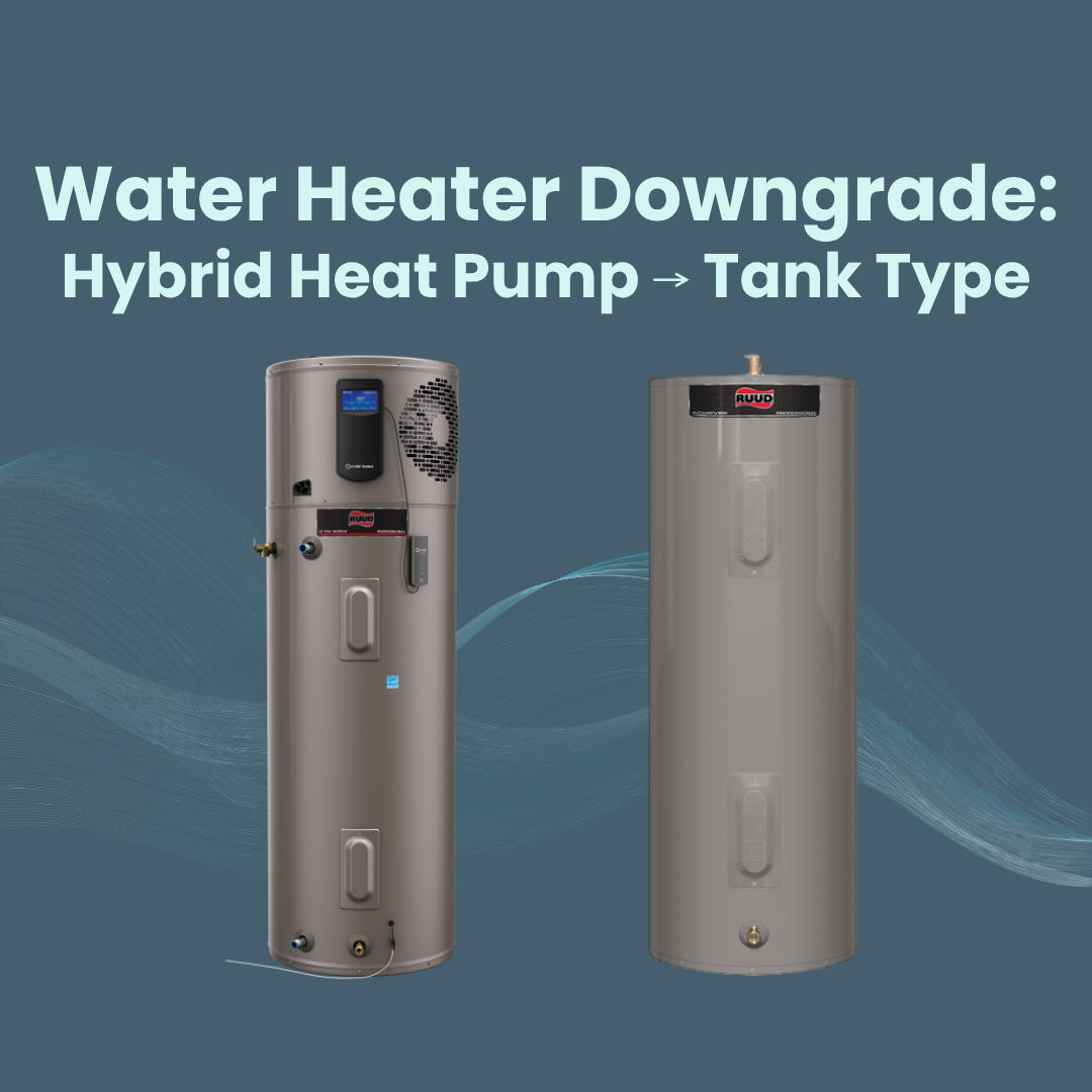 Water Heater Downgrade: Hybrid Heat Pump Water Heater to Tank Type Electric Water Heater
