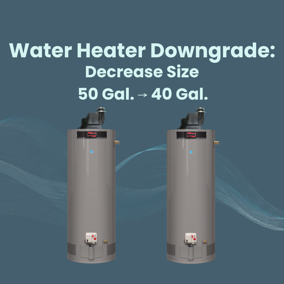Water Heater Downgrade: Decreasing the gallon capacity from 50 to 40 gallons