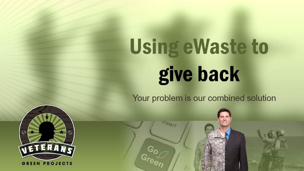 Promotional graphic: Man in suit and camouflage, “Using eWaste to give back”. Veterans Green Projects logo.