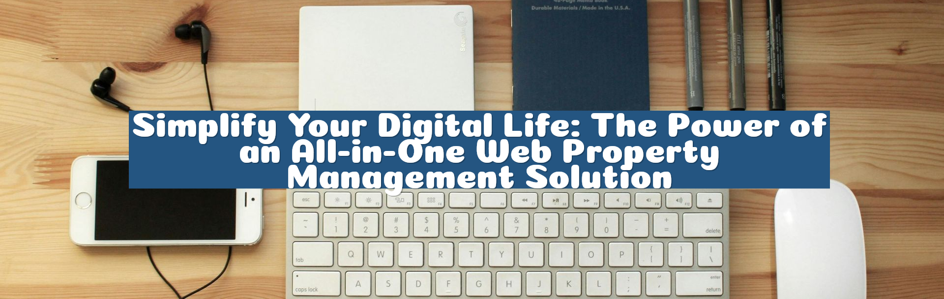 Simplify Your Digital Life: The Power of an All-in-One Web Property Management Solution