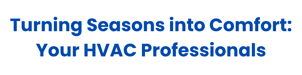 a blue sign that says `` turning seasons into comfort : your hvac professionals ''